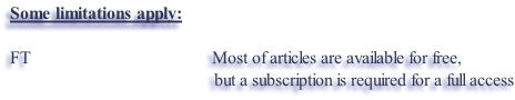 Some limitations apply:  FT                                         Most of articles are available for free,                                               but a subscription is required for a full access